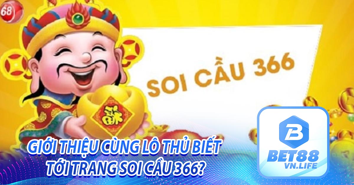 Giới thiệu cùng lô thủ biết tới trang soi cầu 366?